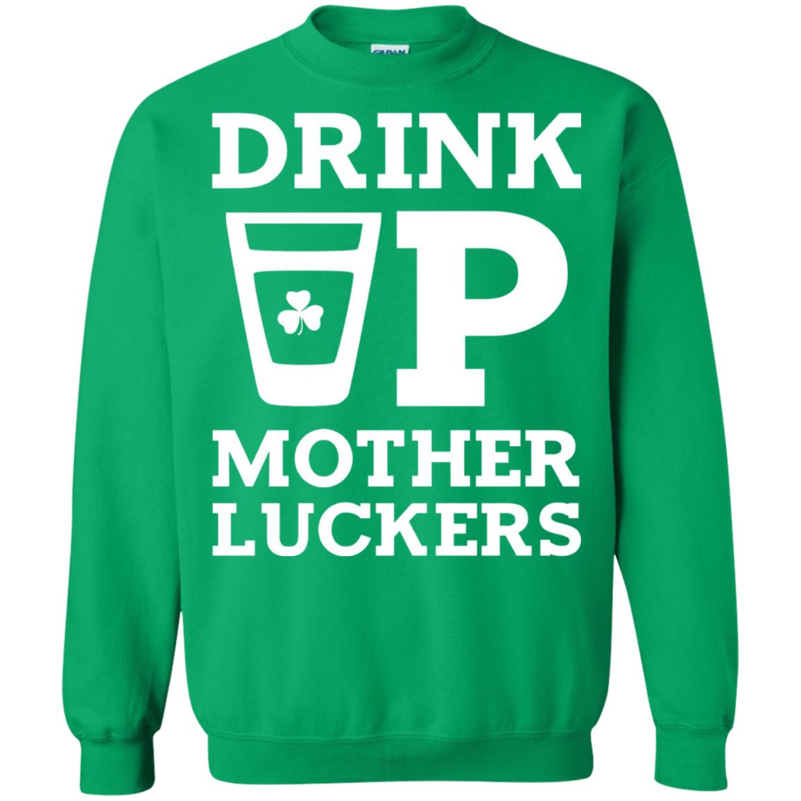 Drink Up Mother Luckers Funny St Patrick Day T-shirt Irish Green