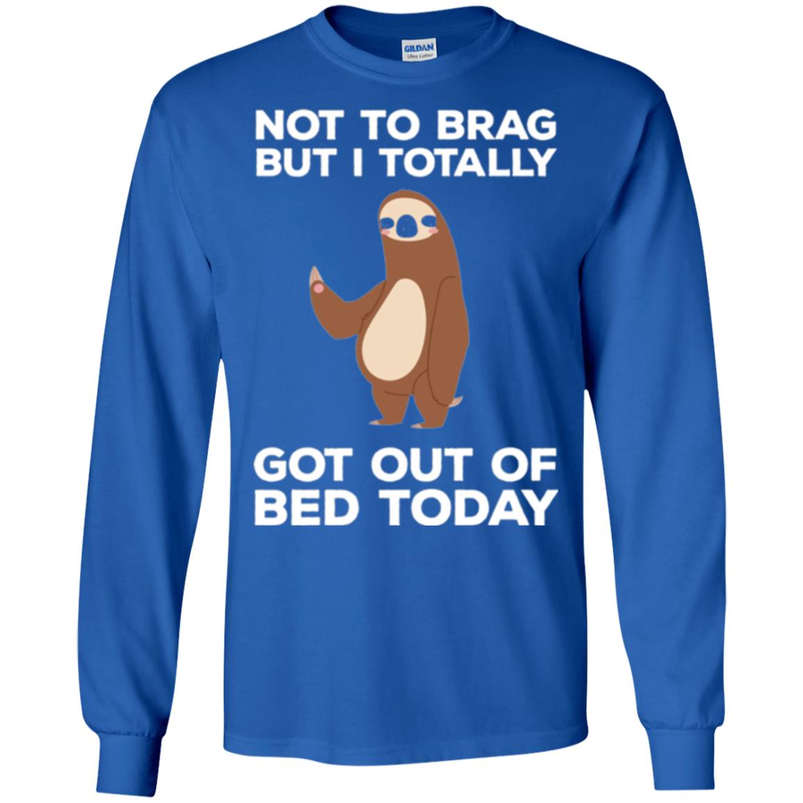 Funny Sloth T-shirt Not To Brag But I Totally Got Out Of Bed Today Royal