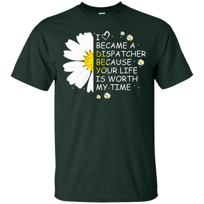 I Became A Dispatcher Because Your Life Is Worth My Life Shirt Forest