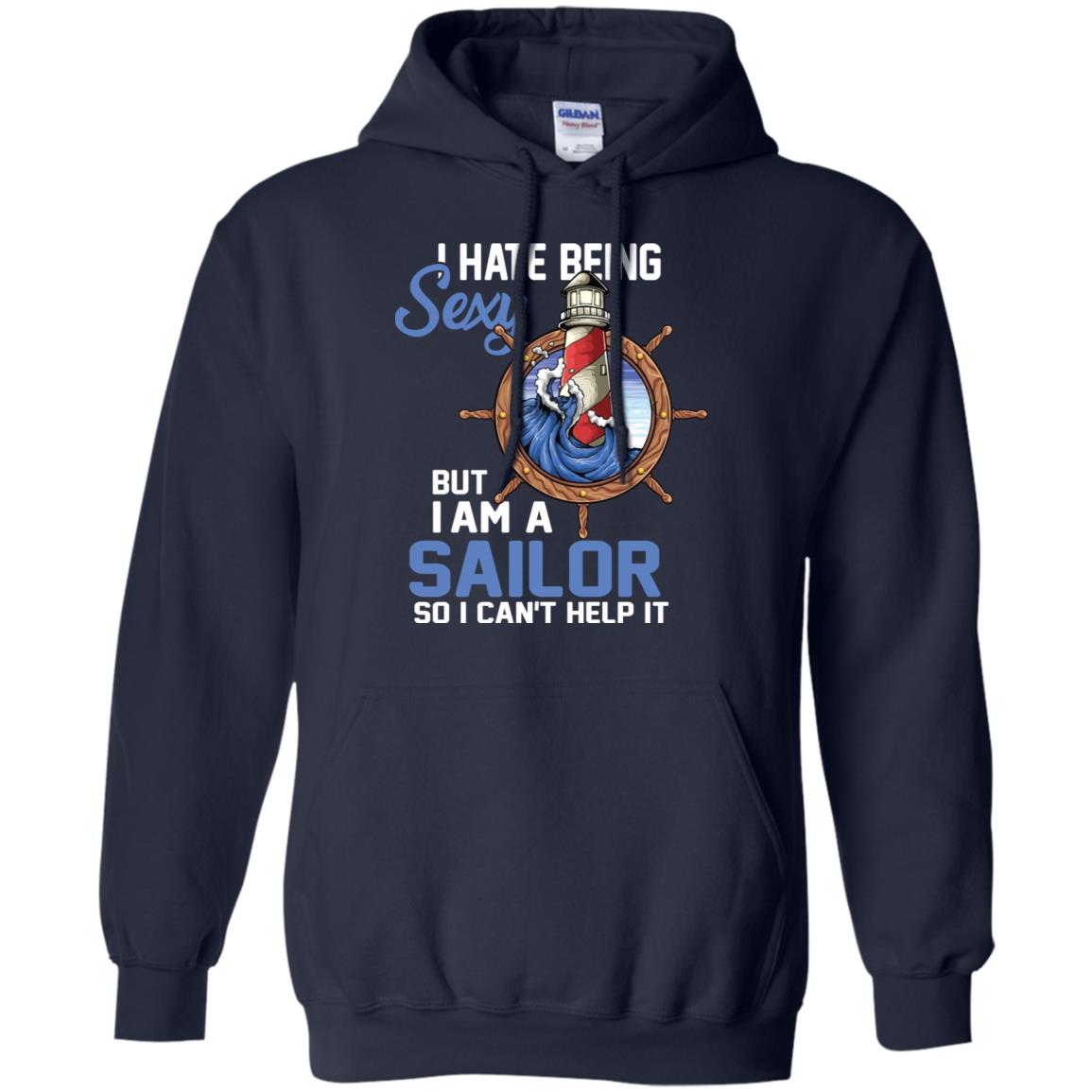 I Hate Being Sexy But I Am A Sailor So I Can't Help It Shirt Navy