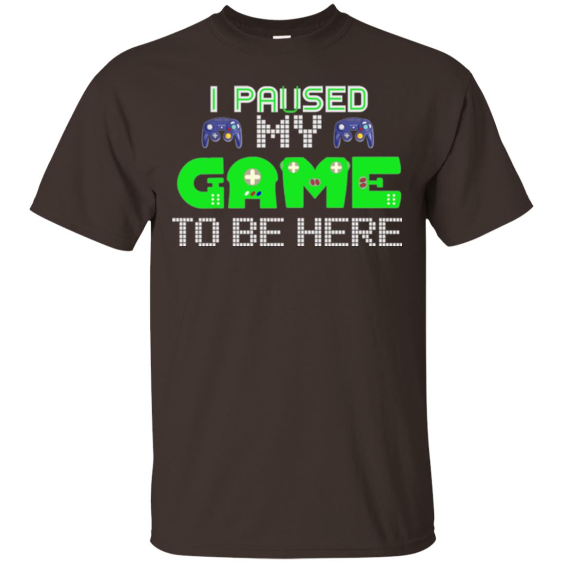 Video Gamer T-shirt I Paused My Game To Be Here Dark Chocolate