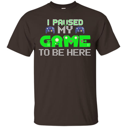 Video Gamer T-shirt I Paused My Game To Be Here Dark Chocolate