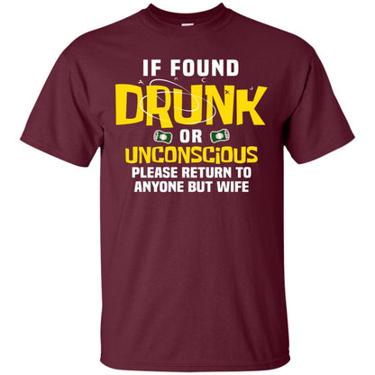 If Found Drunk Or Unconscious Please Return To Anyone But Wife Husband Shirt Maroon