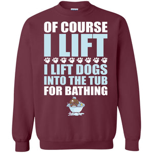 Of Course I Lift Dogs Into The Tub For Bathing T-shirt