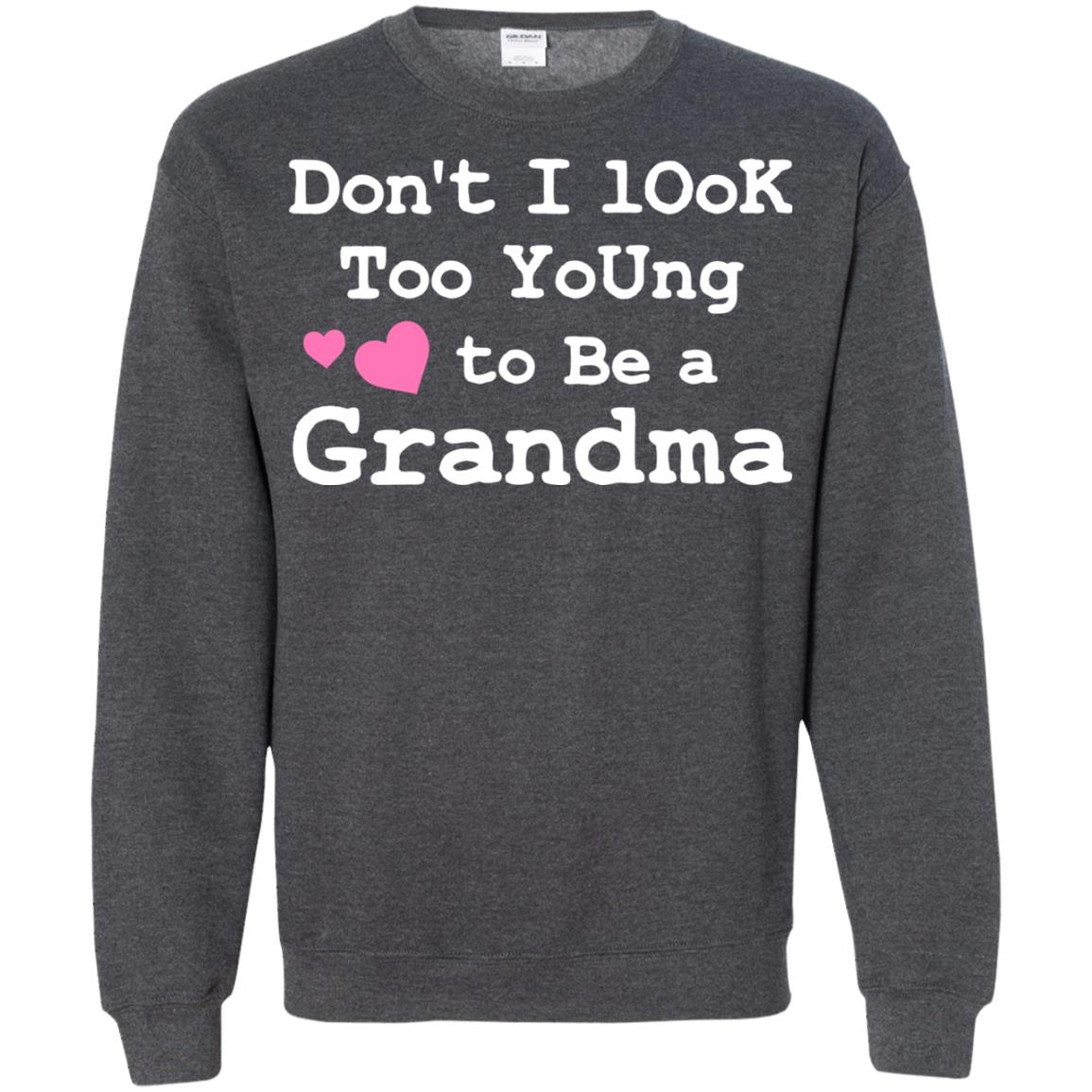 Don't I Look Too Young To Be A Grandma Shirt Dark Heather
