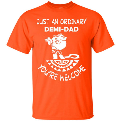 Just An Ordinary Demi Dad You're Welcome Father's Day Shirt Orange