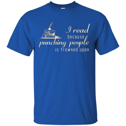 I Read Because Punching People Is Frowned Upon Reading Lovers Shirt Royal