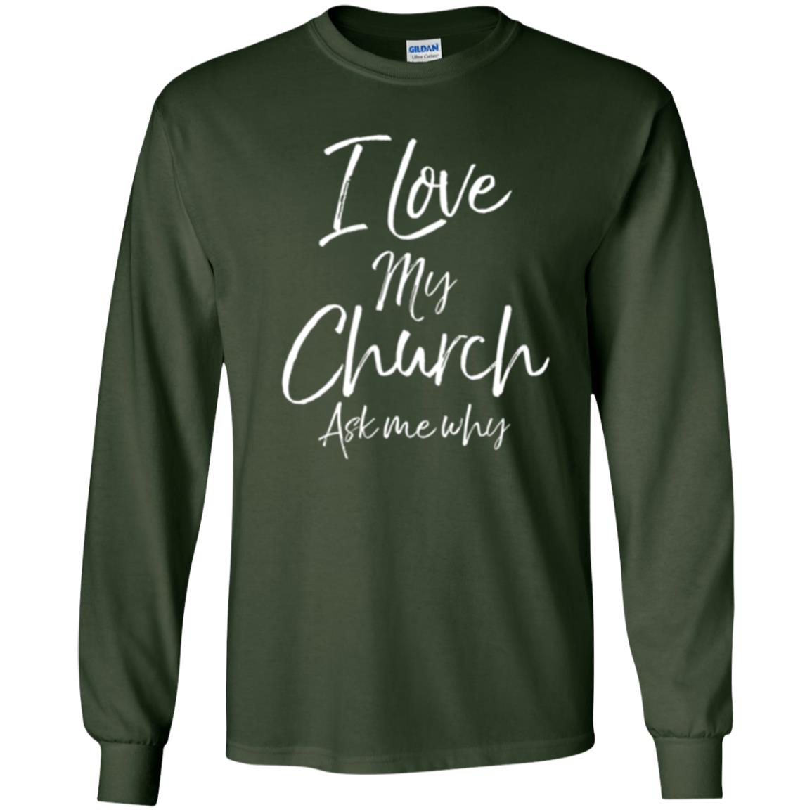 Christian T-shirt I Love My Church Ask Me Why Forest Green