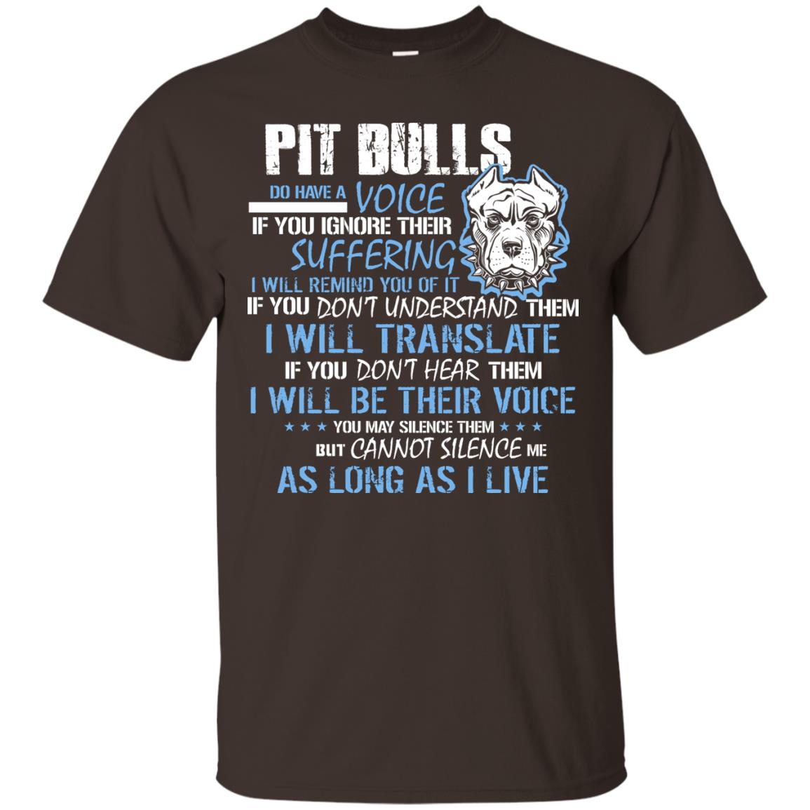 Pit Bulls Do Have A Voice If You Ignore Their Suffering I Will Remind You Of It Shirt Dark Chocolate