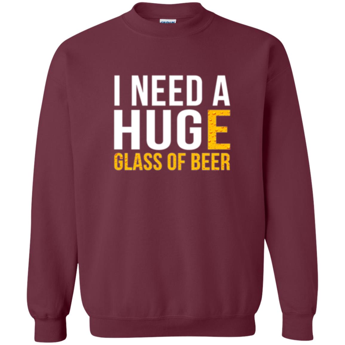 Drinking T-shirt I Need A Huge Glass Of Beer Maroon