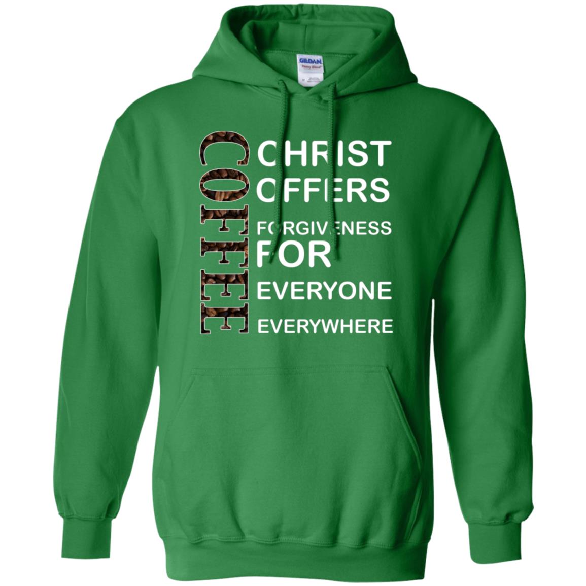 Christ Offers Forgiveness For Everyone Everywhere Coffee Gift Shirt Irish Green