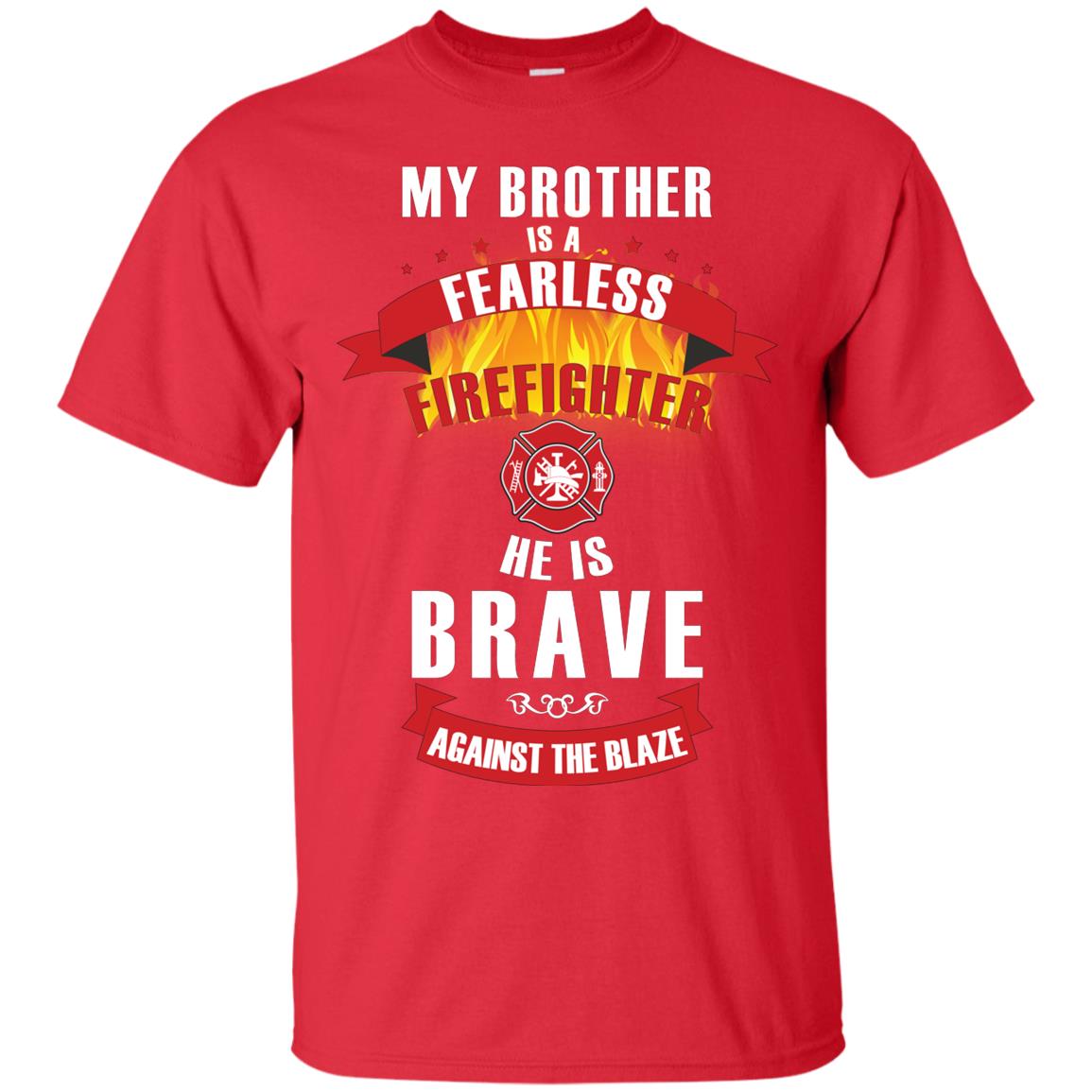 My Brother Is A Fearless Firefighter He Is Brave Against The Blaze Shirt Red