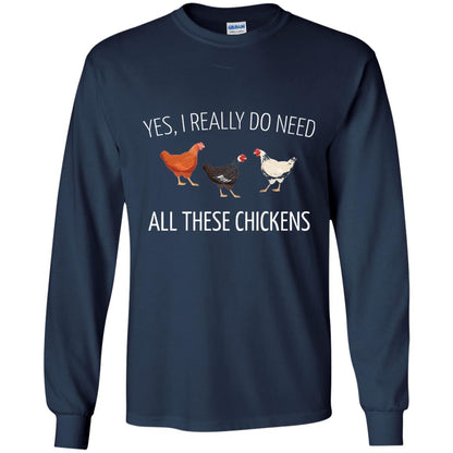 Yes I Really Do Need All These Chickens Farming Lover T-shirt Navy