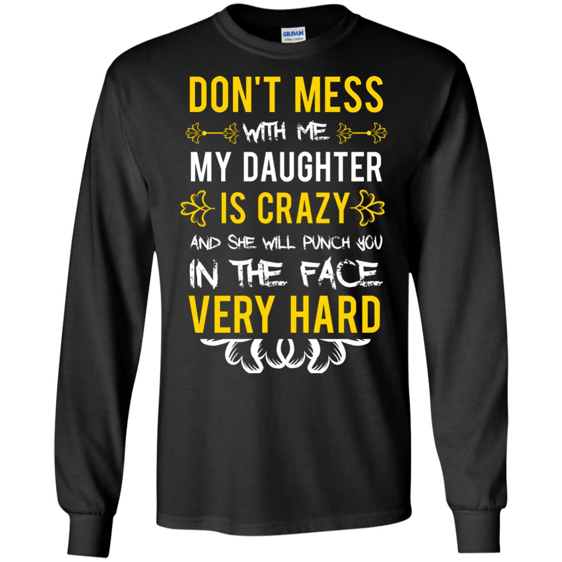 Don_t Mess With Me My Daughter Is Crazy And She Will Punch You In The Face Very Hard Shirt Black