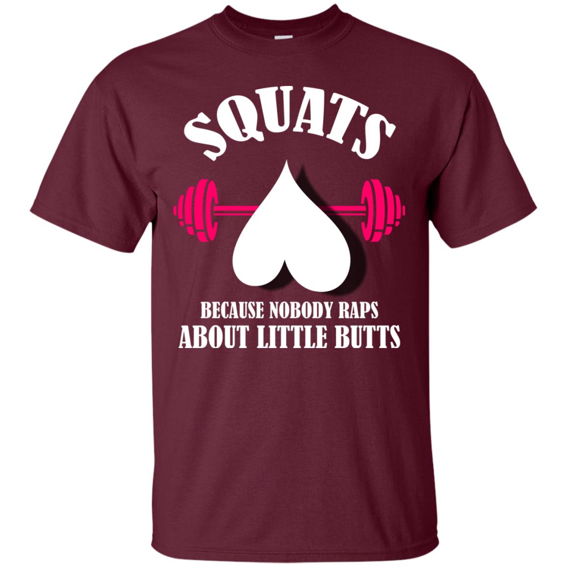 Squats Because Nobody Raps About Little Butts Gymer Shirt Maroon