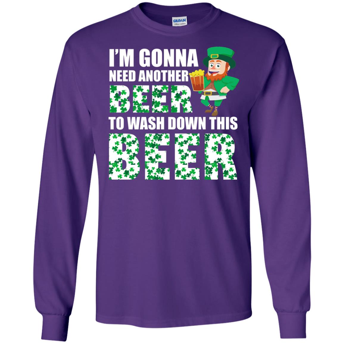 I_m Gonna Need Another Beer To Wash Down This Beer Patrick_s Day T-shirt Purple