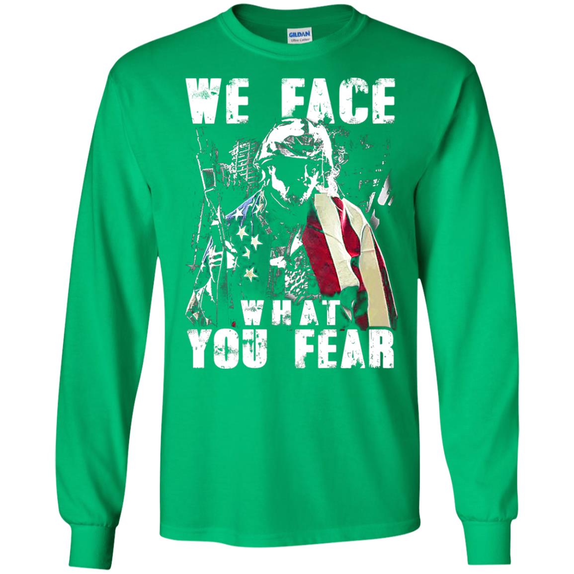 We Face What You Fear Military Of The United States Shirt Irish Green