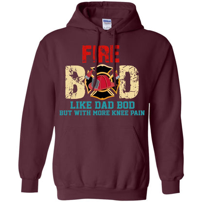 Fire Bod Like Dad Bod But With More Knee Pain Shirt Maroon