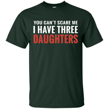 Family T-shirt You Can't Scare Me I Have Three Daughters Forest Green