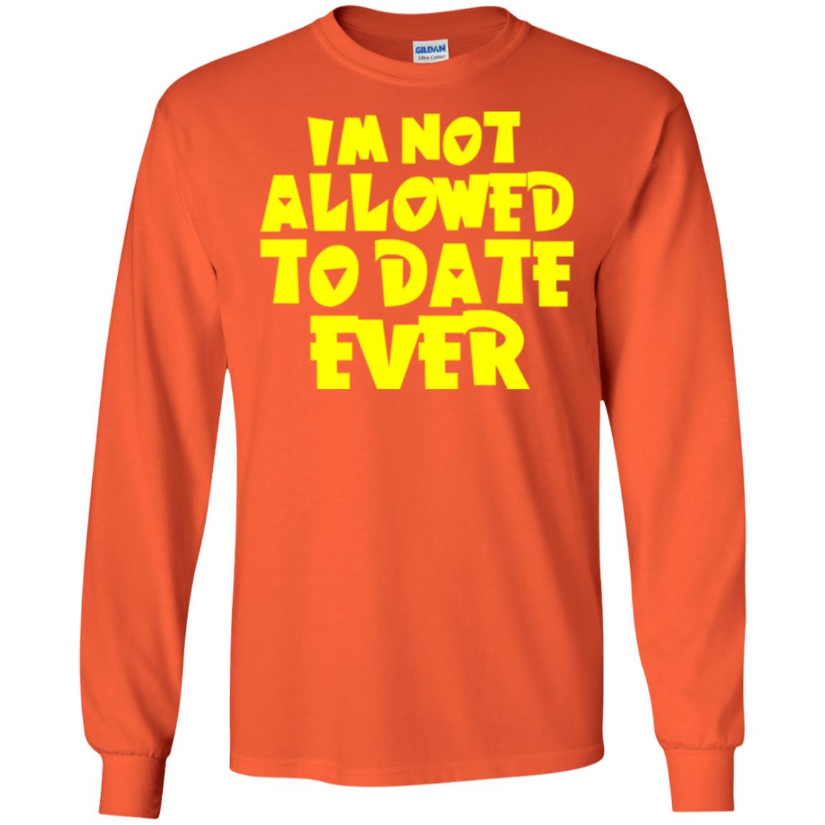 I_m Not Allowed To Date Ever T-shirt Orange