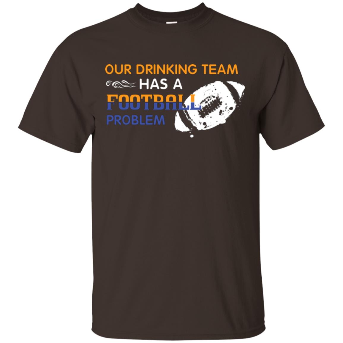 Football Lover T-shirt Our Drinking Team Has A Football Problem Dark Chocolate