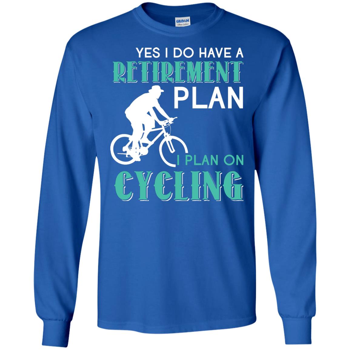 Yes I Do Have A Retirement Plan I Plan On Cycling Retired Gift Shirt For Cycling Lover Royal