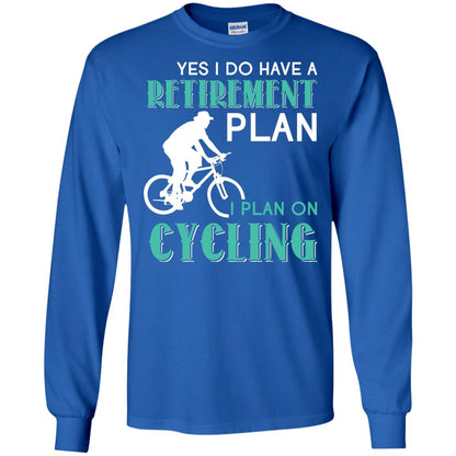 Yes I Do Have A Retirement Plan I Plan On Cycling Retired Gift Shirt For Cycling Lover Royal