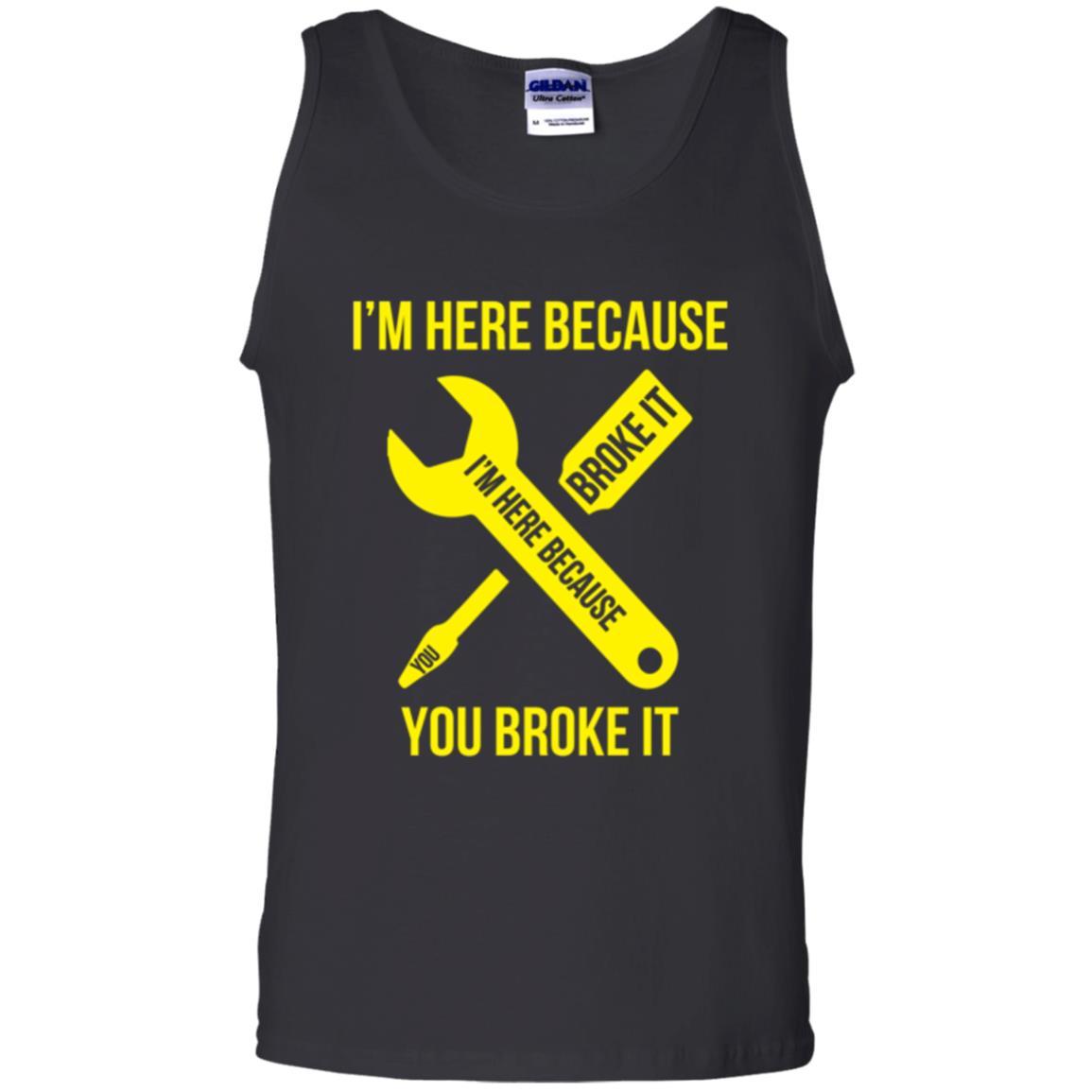 Engineer T-shirt I'm Here Because You Broke It Black