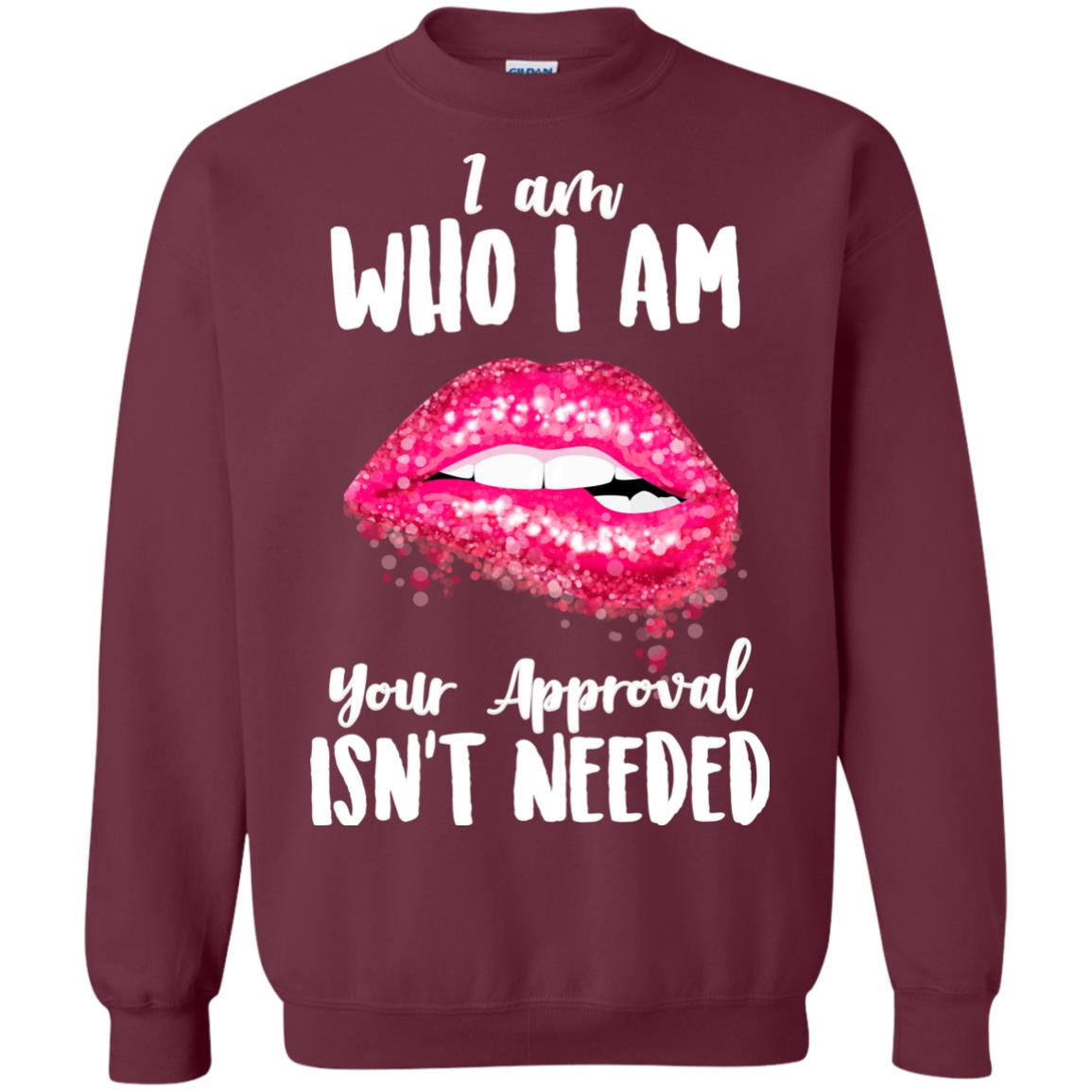 I Am Who I Am Your Approval Isn_t Needed Pink Lip Shirt Maroon