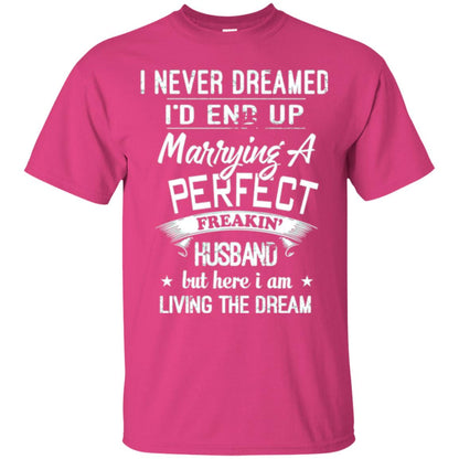 Wife T-shirt I Never Dreamed I_d End Up Marrying A Perfect Husband Heliconia