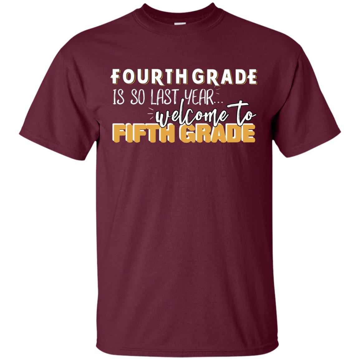 Fourth Grade Is So Last Year Welcome To Fifth Grade Back To School 2019 Shirt Maroon