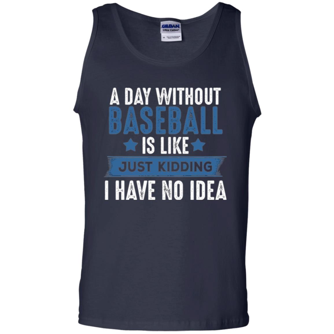 Baseball Lovers T-shirt A Day Without Baseball Is Like Just Kidding Navy