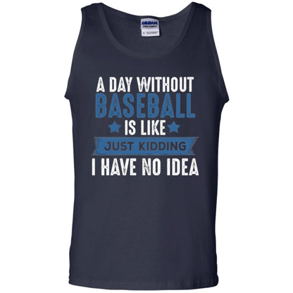 Baseball Lovers T-shirt A Day Without Baseball Is Like Just Kidding Navy