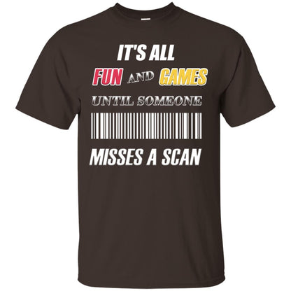 It's All Fun And Games Until Someone Misses A Scan Ggift Shirt Dark Chocolate