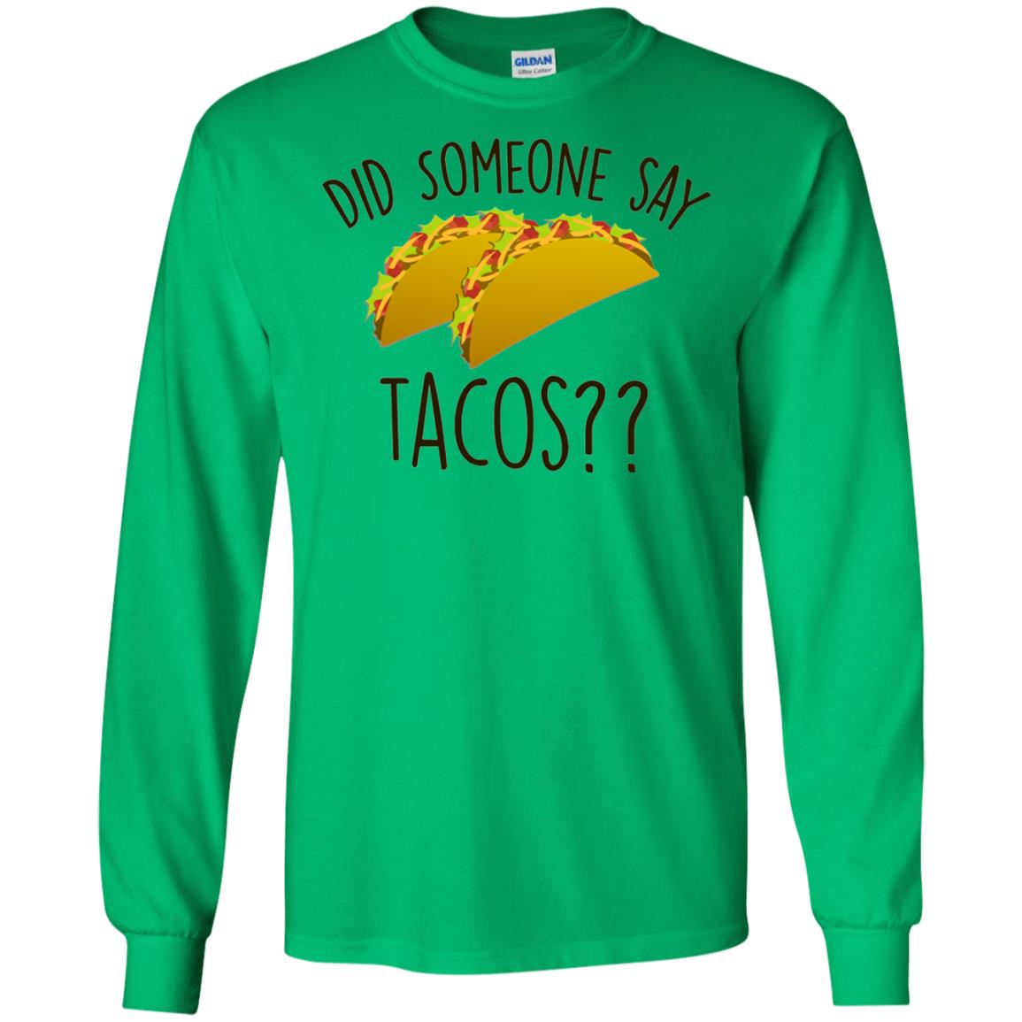 Did Someone Say Tacos Taco Lover T-shirt Irish Green