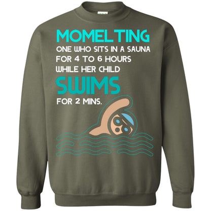 Momelting One Who Sits In A Sauna For 4 To 6 Hours While Her Child Swims For 2 Mins Shirt Military Green