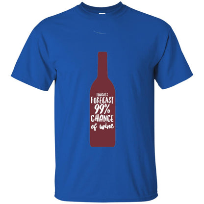 Wine Forecast Tshirt Tonights Forecast 99_ Chance Of Wine Royal