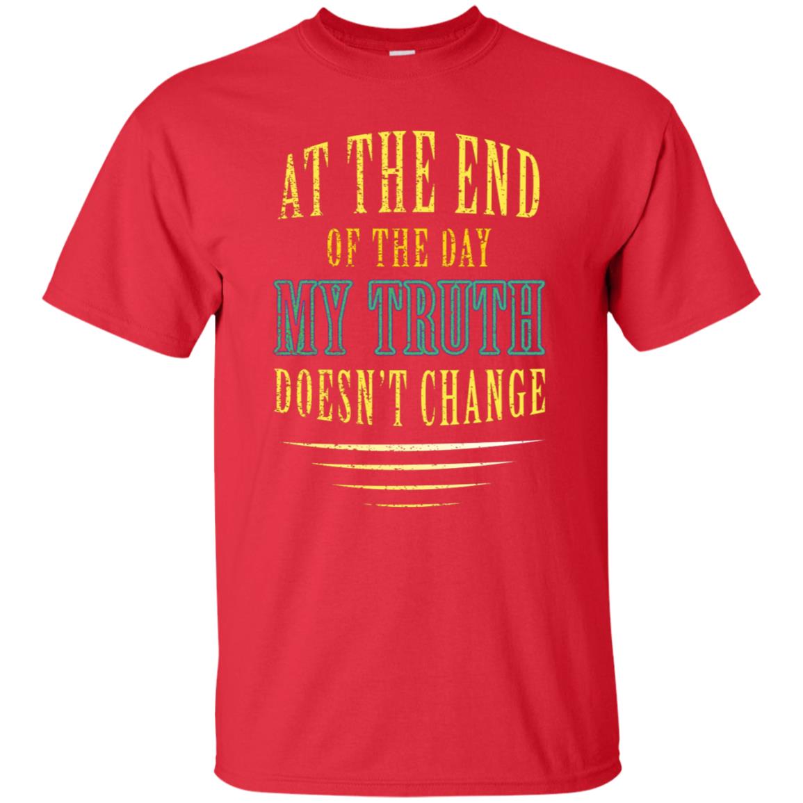 At The End Of The Day My Truth Doesn't Change Shirt Red