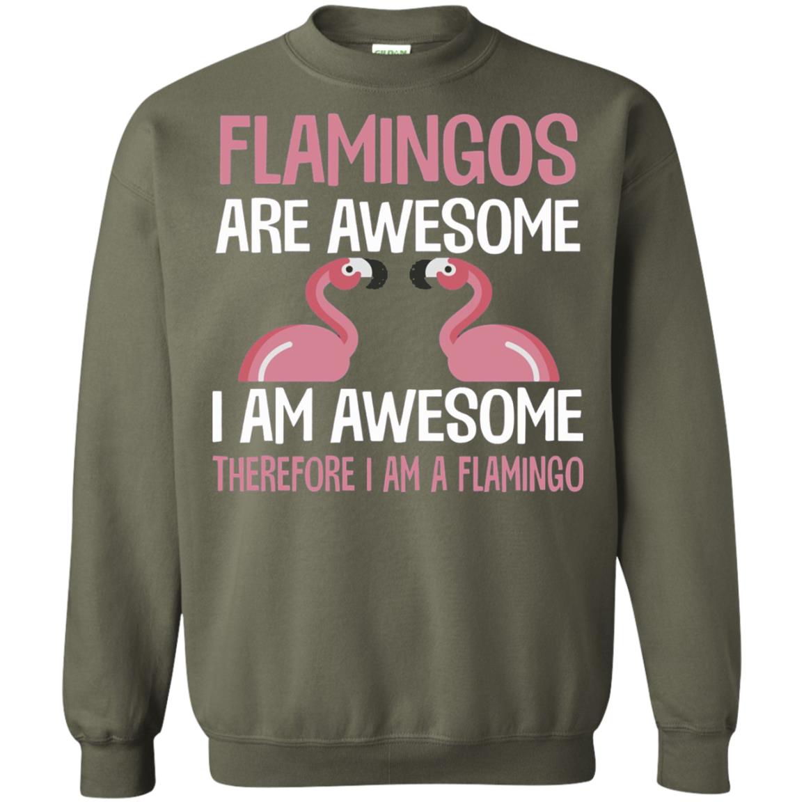 Funny Bird Lover T-shirt Flamingos Are Awesome I Am Awesome Military Green