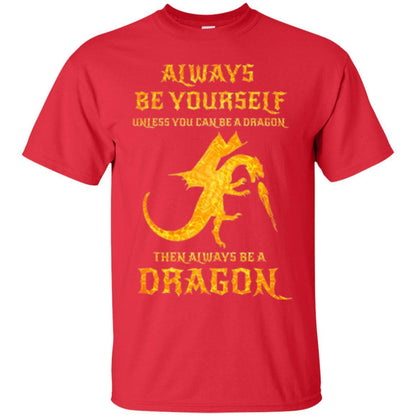 Dragon T-shirt Always Be Yourself Unless You Can Be A Dragon Red