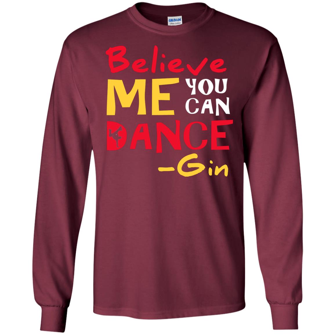 Believe Me You Can Dance Gin Wine Lover T-shirt Maroon