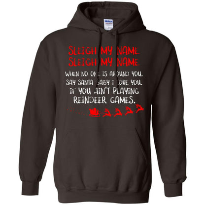 Sleigh My Nam When No One Around You Saying Baby I Love You If You Ain't Playing Reindeer Games Shirt Dark Chocolate