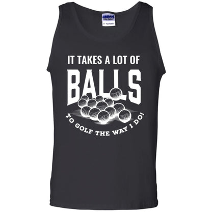 Golf Lover T-shirt It Takes A Lot Of Balls To Goft The Way I Do Black
