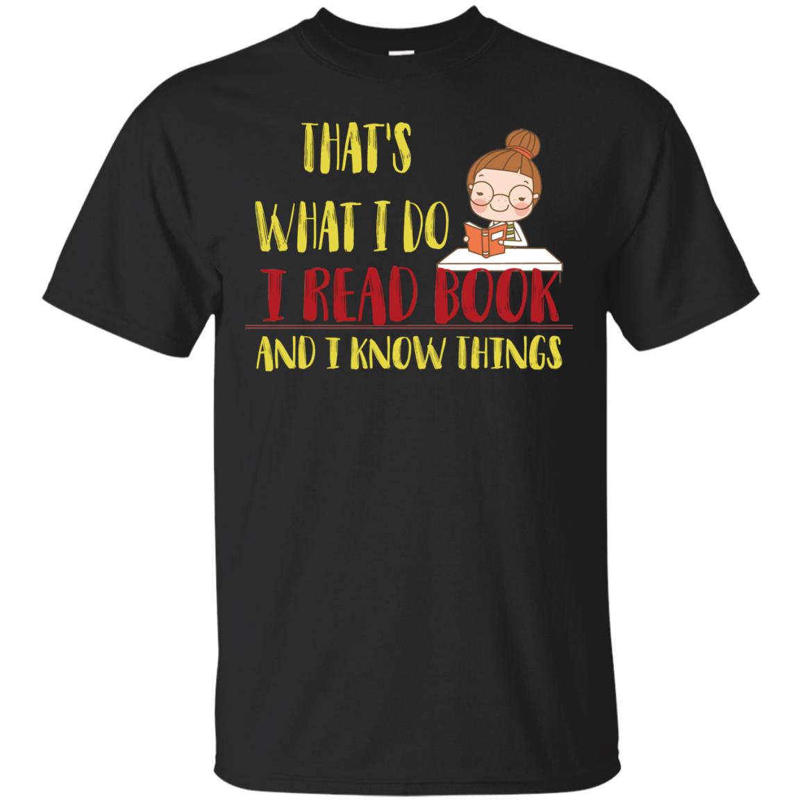 That's What I Do I Read Book And I Know Things Reading Book Lovers Shirt Black