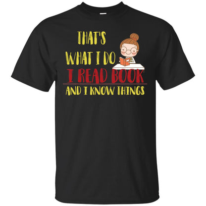 That's What I Do I Read Book And I Know Things Reading Book Lovers Shirt Black