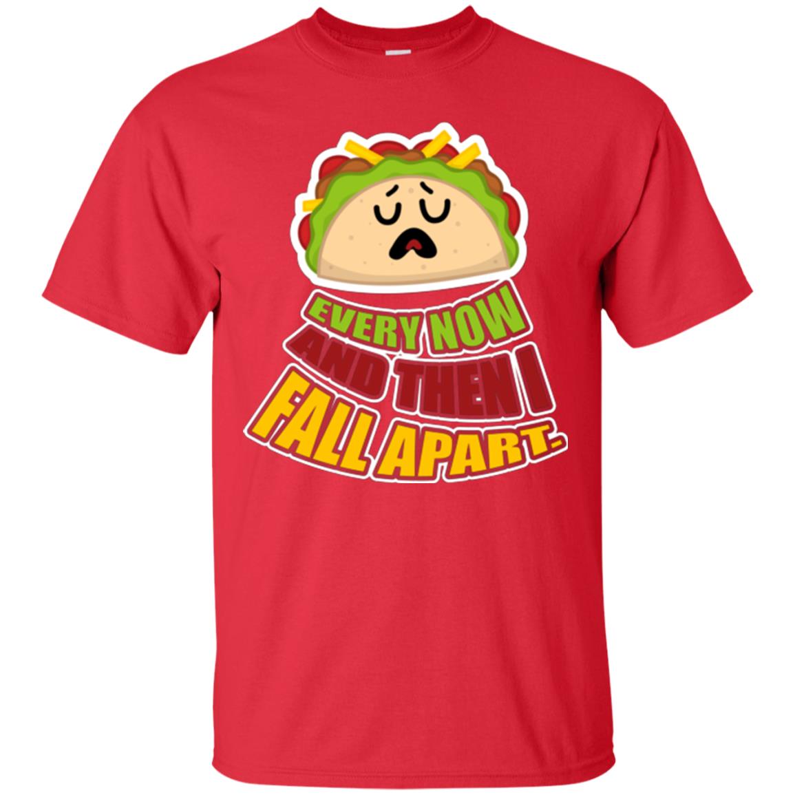 Taco Lover T-shirt Every Now And Then I Fall Apart Red