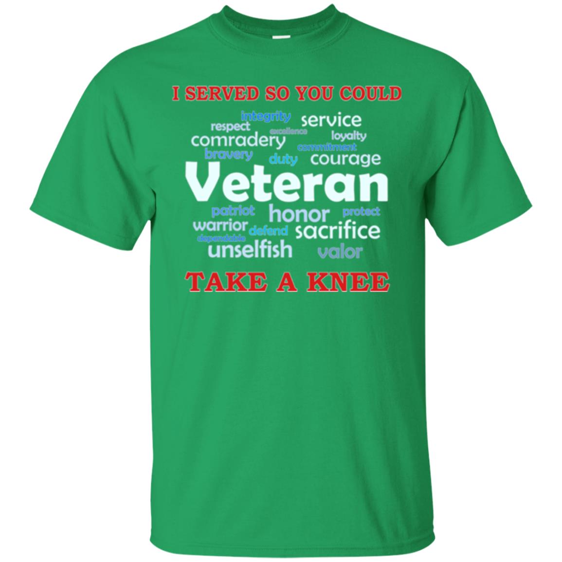 I Served So You Could Take A Knee Veteran Sacrifice T-shirt Irish Green
