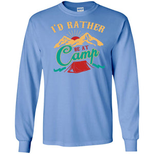 I'd Rather Be At Camp Camping Lovers Gift Shirt For Mens Of WomensG240 Gildan LS Ultra Cotton T-Shirt