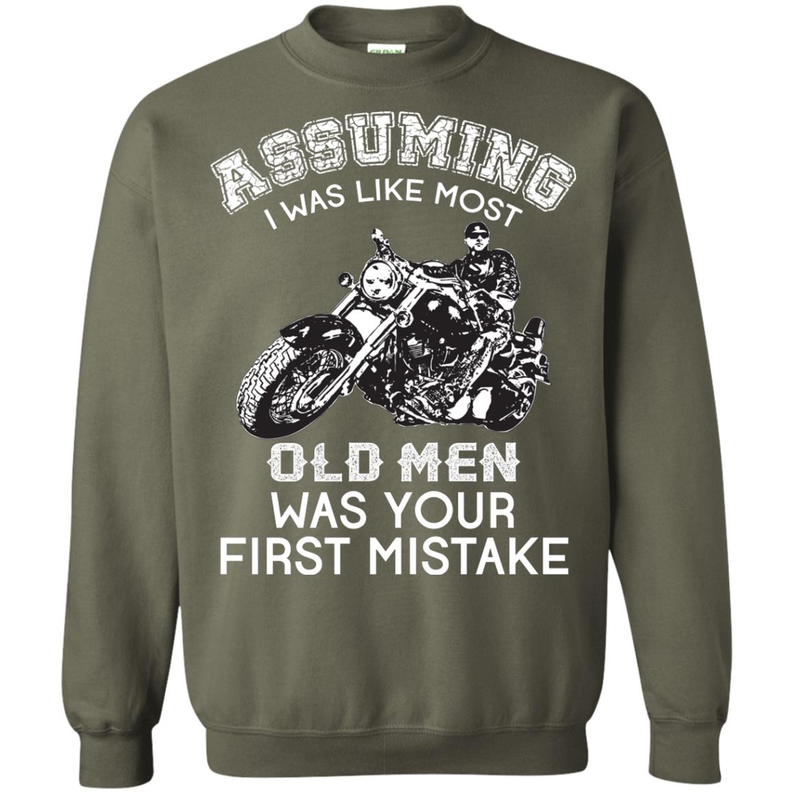 Assuming I Was Like Most Old Men Motorcycle Lover T-shirt Military Green