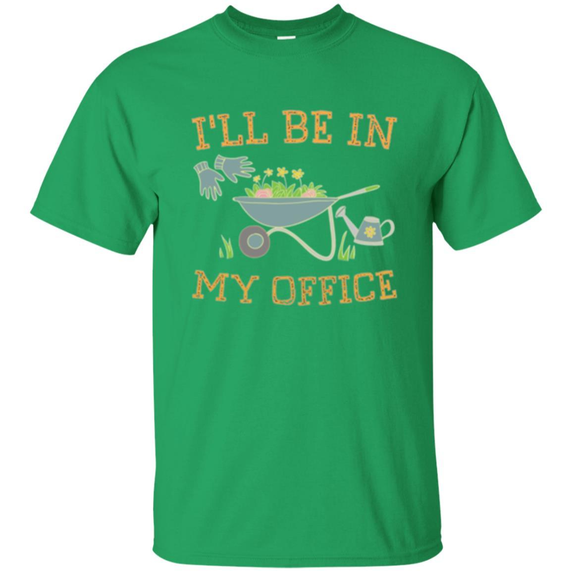 Gardener T-shirt I'll Be In My Office Irish Green